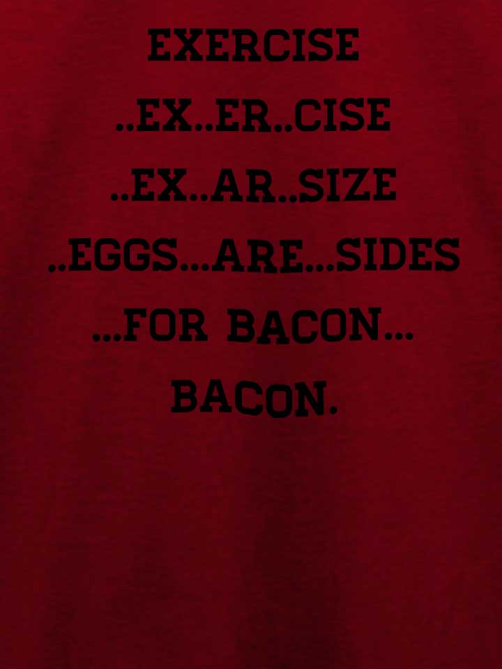 exercise-for-bacon-t-shirt bordeaux 4