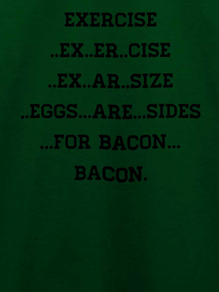exercise-for-bacon-t-shirt dunkelgruen 4