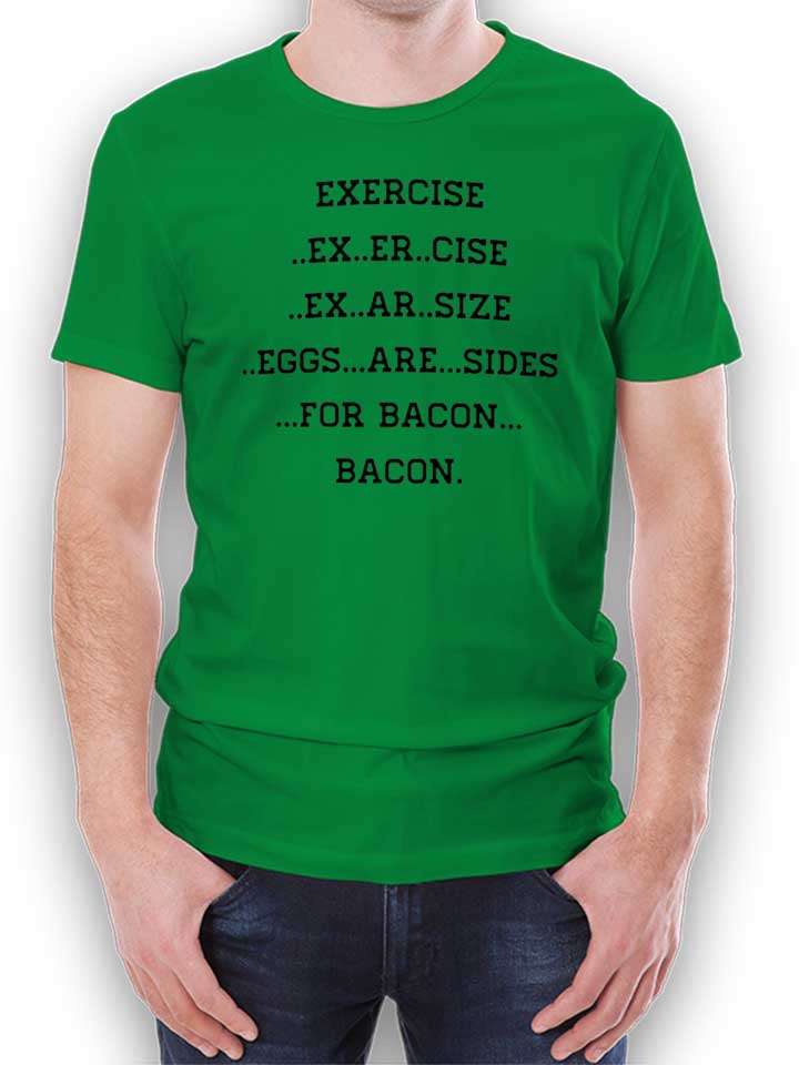 Exercise For Bacon T-Shirt green L