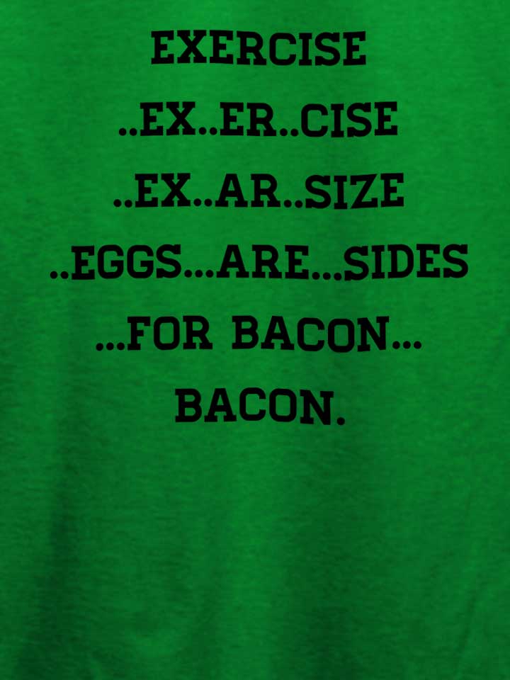 exercise-for-bacon-t-shirt gruen 4