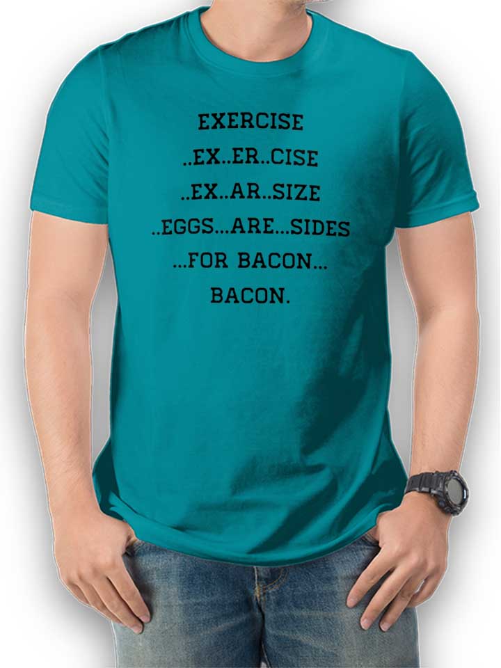 Exercise For Bacon T-Shirt turquoise L