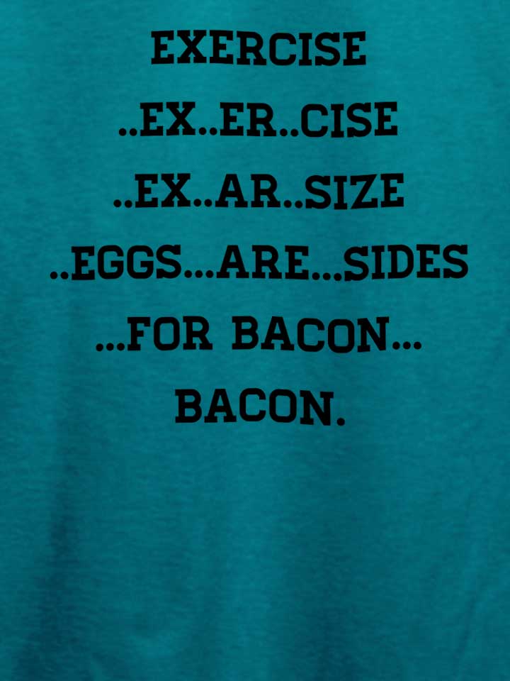 exercise-for-bacon-t-shirt tuerkis 4