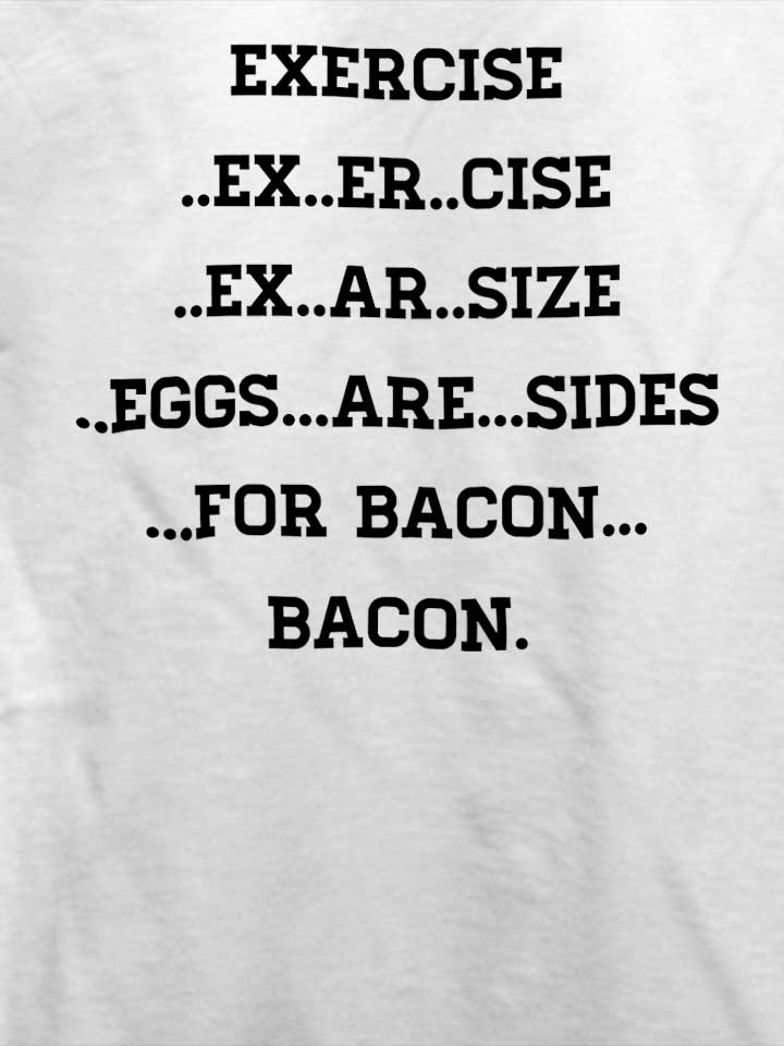 exercise-for-bacon-t-shirt weiss 4