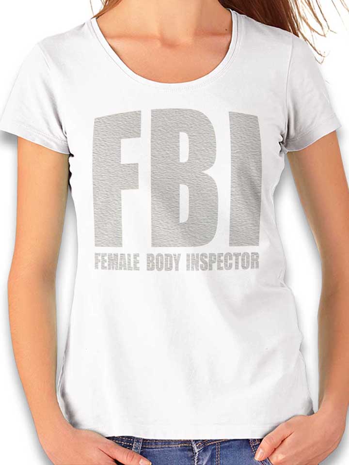 Fbi Female Body Inspector Womens T-Shirt white L