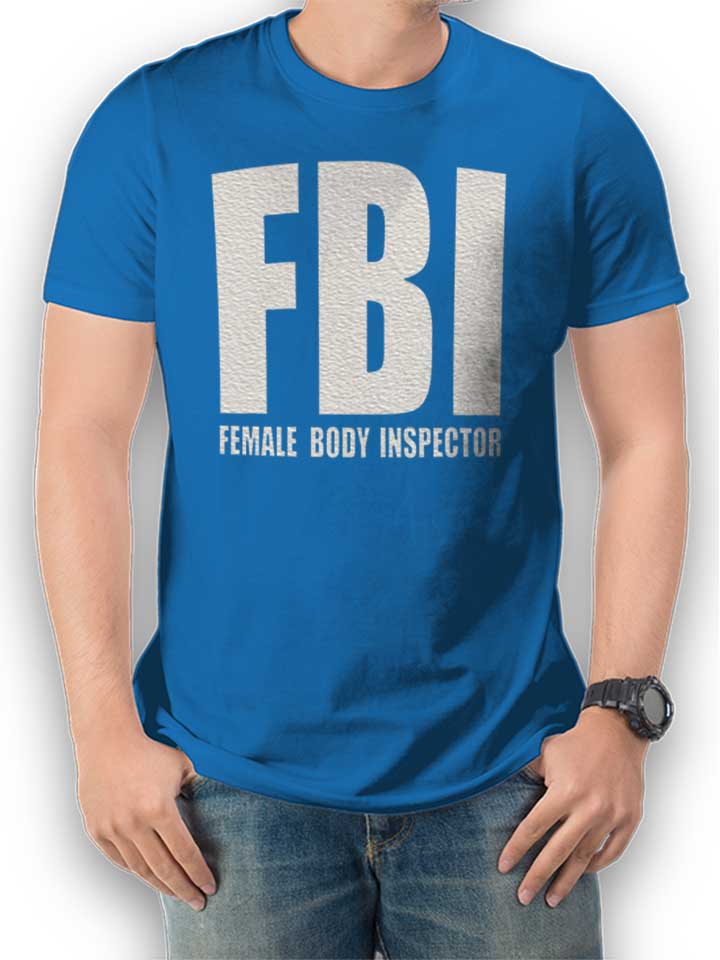 Fbi Female Body Inspector T-Shirt royal L