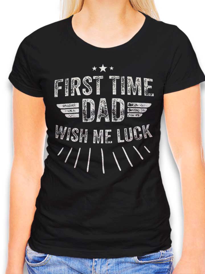 First Time Dad Wish Me Luck T-Shirt Femme noir L