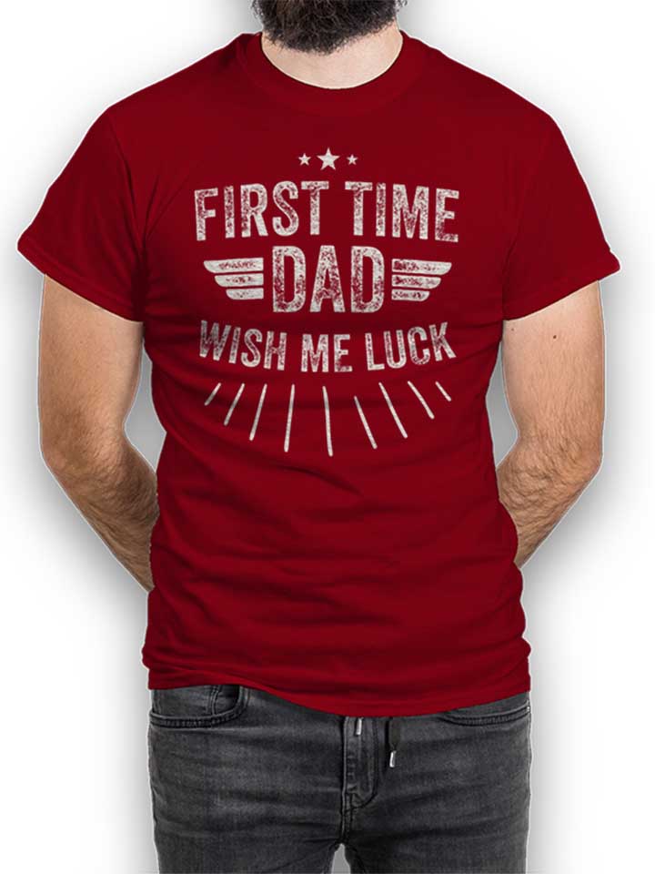 First Time Dad Wish Me Luck T-Shirt bordeaux L