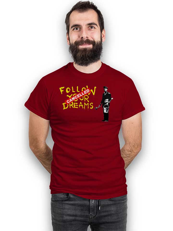 follow-your-dreams-cancelled-banksy-t-shirt bordeaux 2