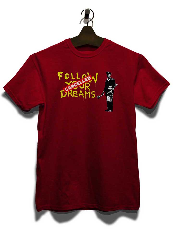 follow-your-dreams-cancelled-banksy-t-shirt bordeaux 3