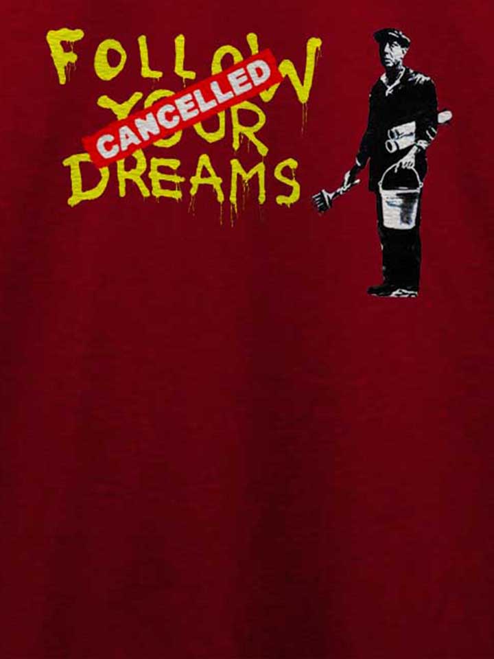 follow-your-dreams-cancelled-banksy-t-shirt bordeaux 4