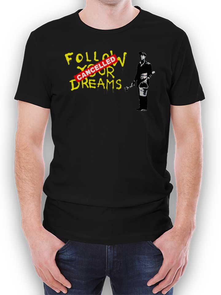 follow-your-dreams-cancelled-banksy-t-shirt schwarz 1