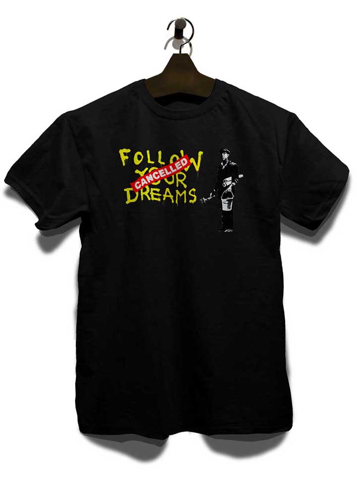 follow-your-dreams-cancelled-banksy-t-shirt schwarz 3