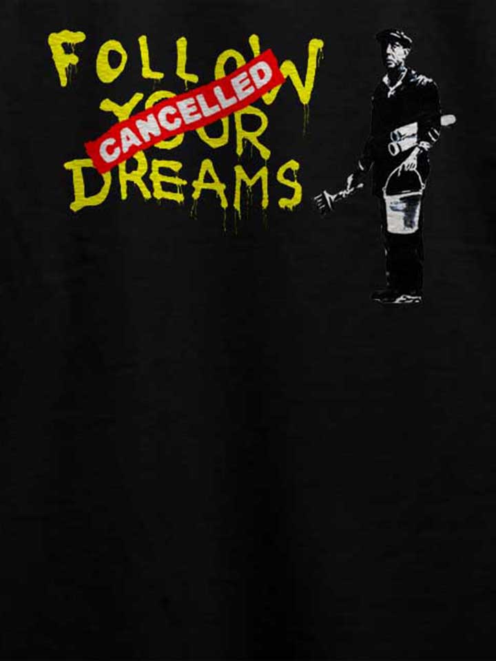 follow-your-dreams-cancelled-banksy-t-shirt schwarz 4