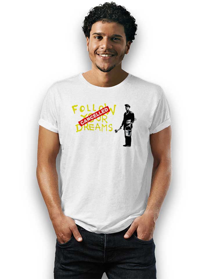 follow-your-dreams-cancelled-banksy-t-shirt weiss 2
