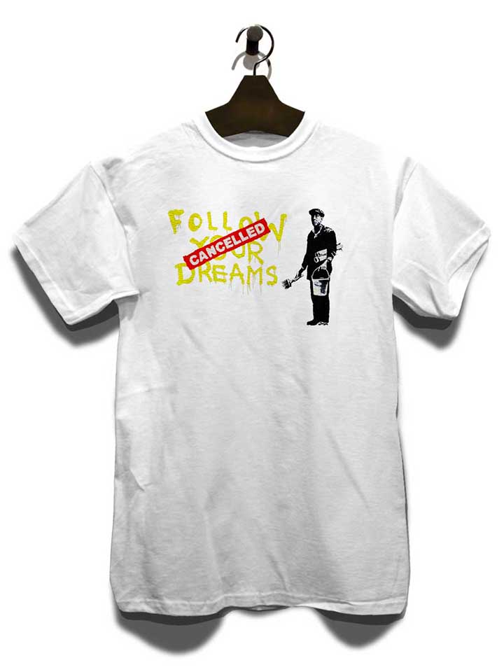 follow-your-dreams-cancelled-banksy-t-shirt weiss 3