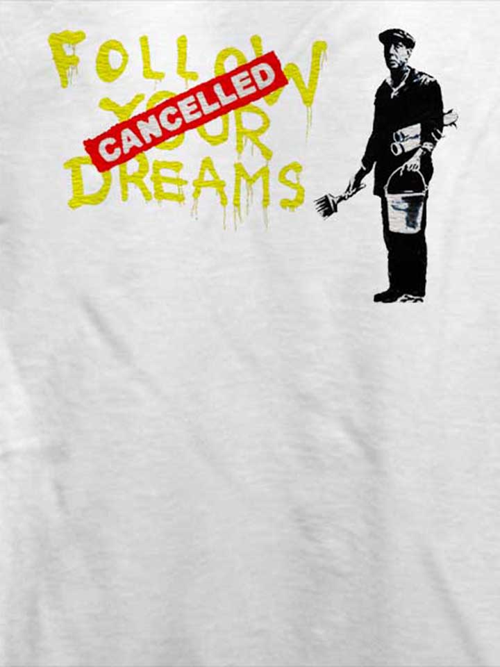 follow-your-dreams-cancelled-banksy-t-shirt weiss 4