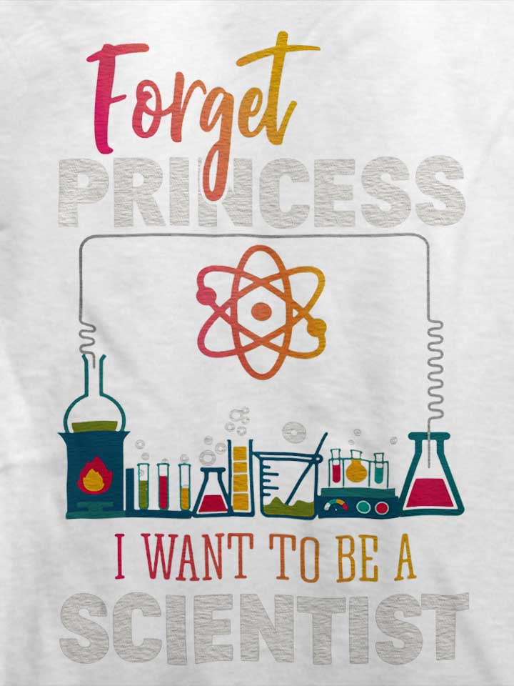 forget-princess-i-want-to-be-a-scientist-t-shirt weiss 4