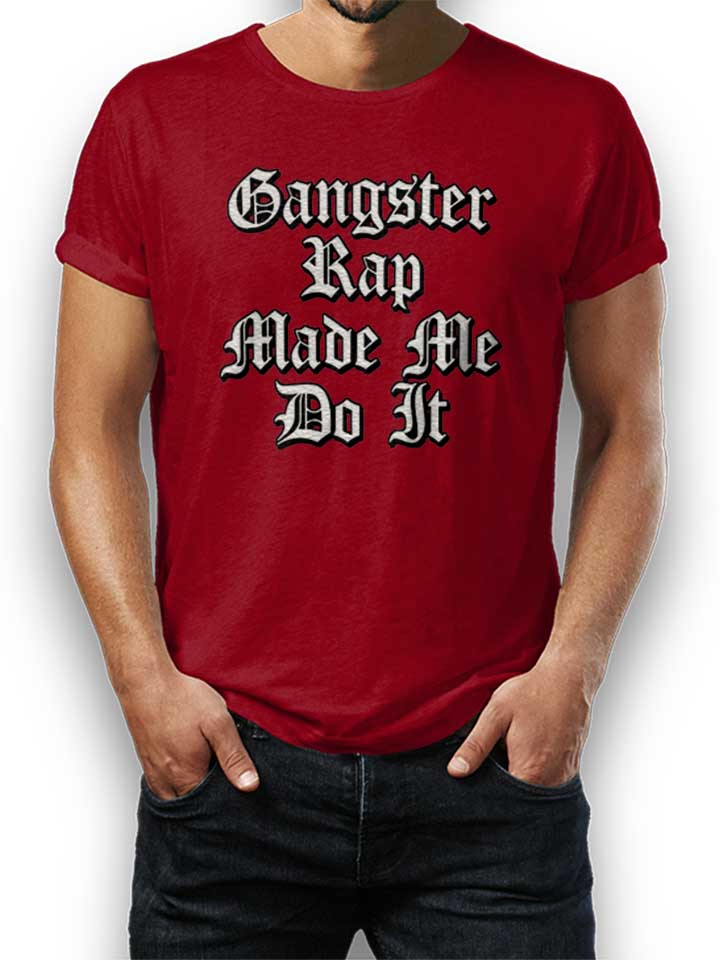 Gangsterrap Made Me Do It T-Shirt bordeaux L