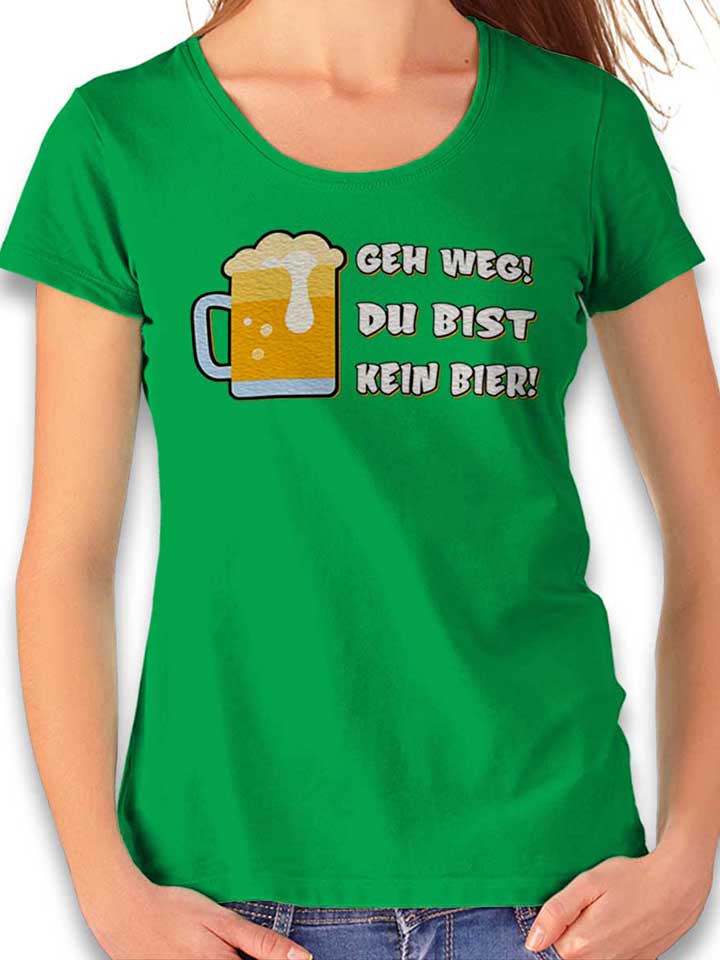 Geh Weg Du Bist Kein Bier Damen T-Shirt gruen L