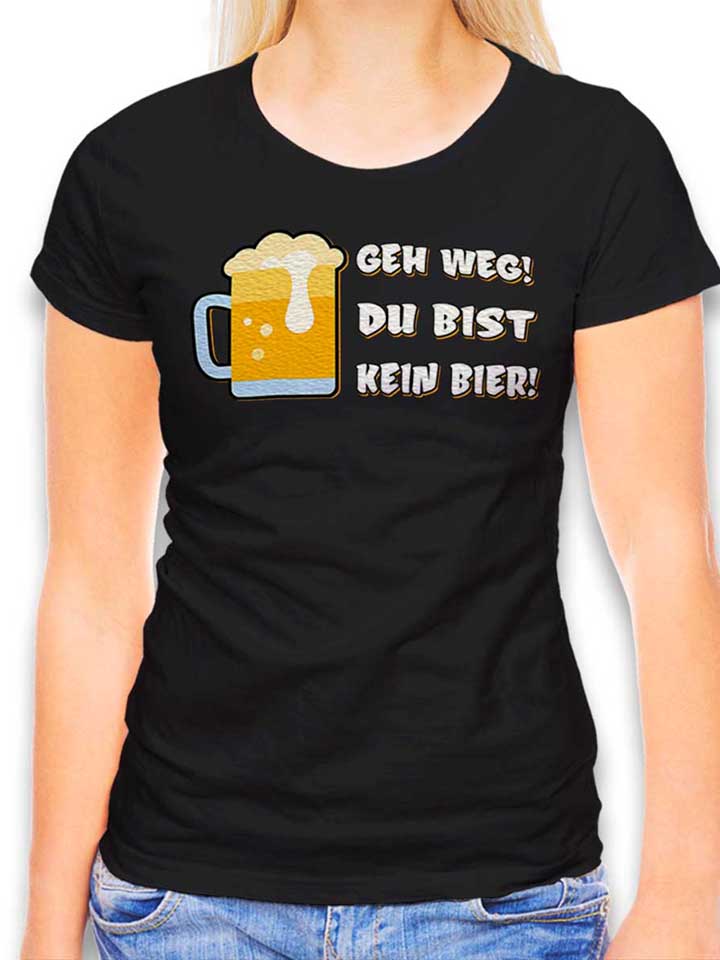 geh-weg-du-bist-kein-bier-damen-t-shirt schwarz 1