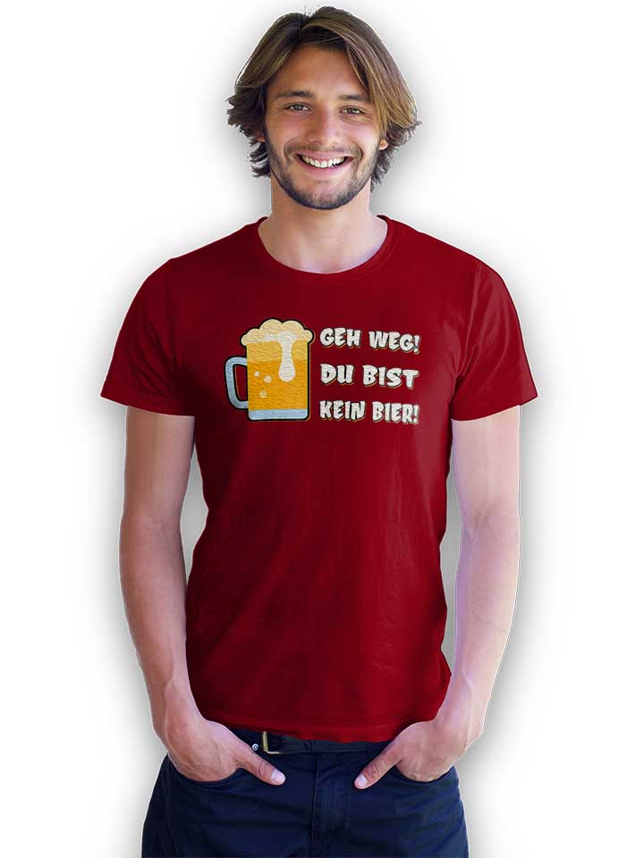 geh-weg-du-bist-kein-bier-t-shirt bordeaux 2