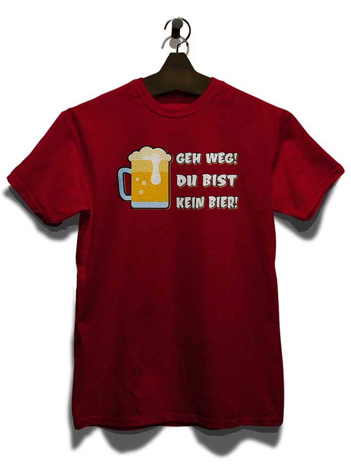 geh-weg-du-bist-kein-bier-t-shirt bordeaux 3