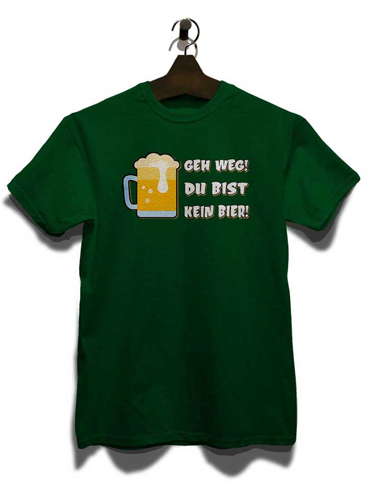 geh-weg-du-bist-kein-bier-t-shirt dunkelgruen 3