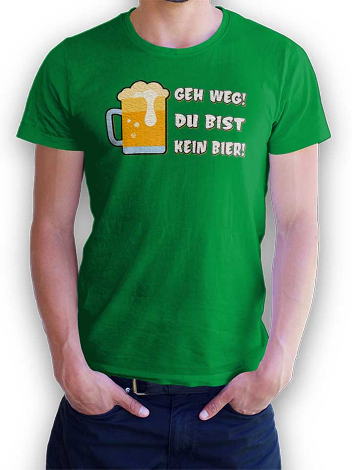 Geh Weg Du Bist Kein Bier T-Shirt vert-green L