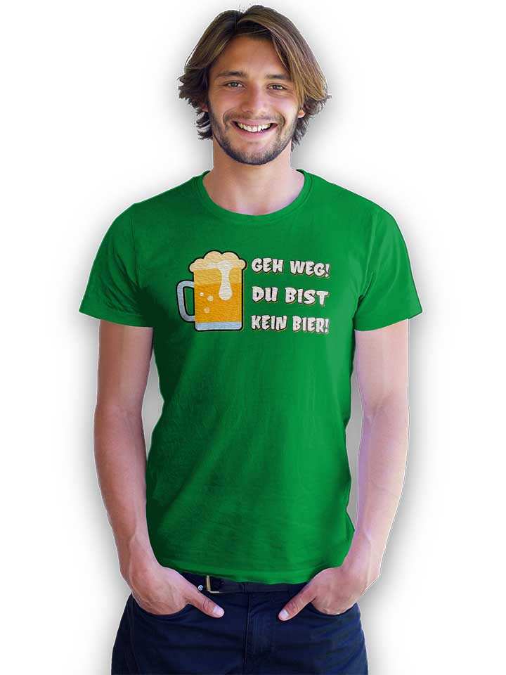 geh-weg-du-bist-kein-bier-t-shirt gruen 2