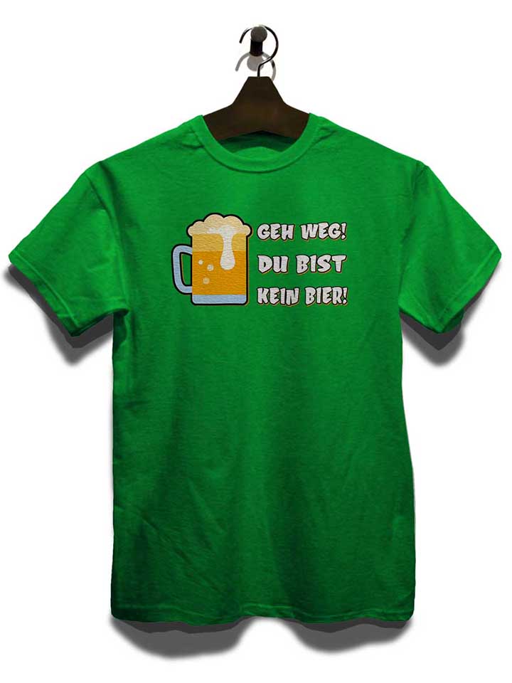 geh-weg-du-bist-kein-bier-t-shirt gruen 3