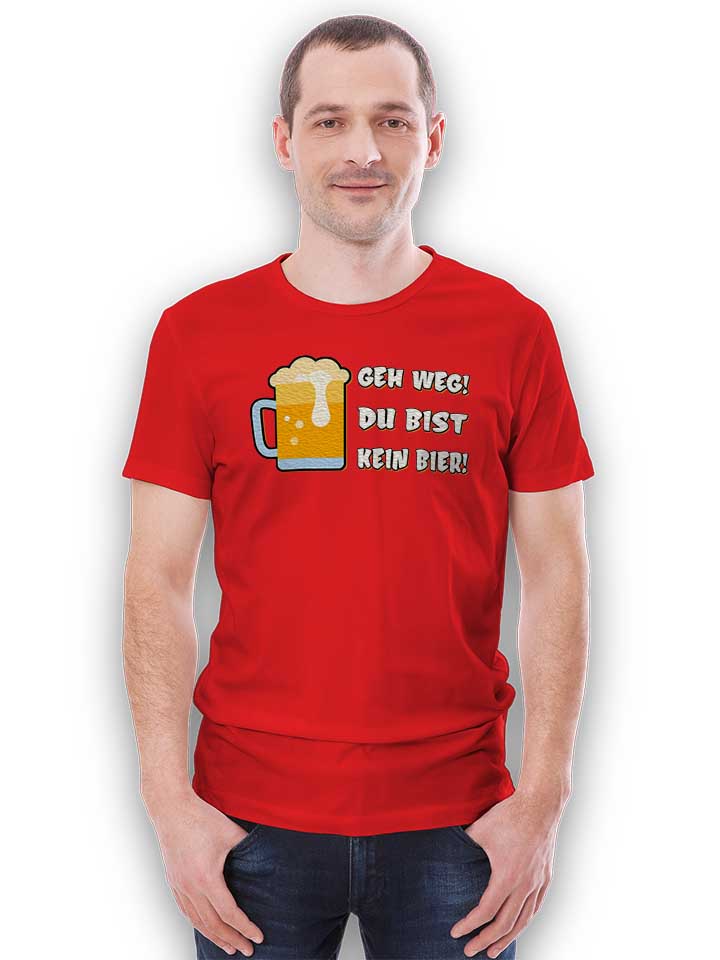 geh-weg-du-bist-kein-bier-t-shirt rot 2