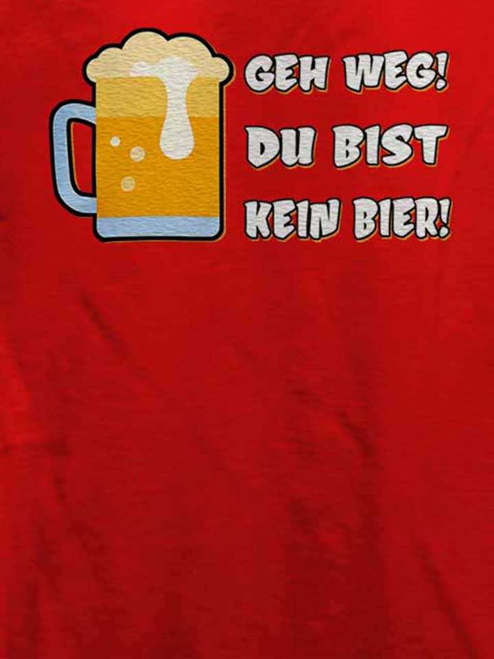 geh-weg-du-bist-kein-bier-t-shirt rot 4
