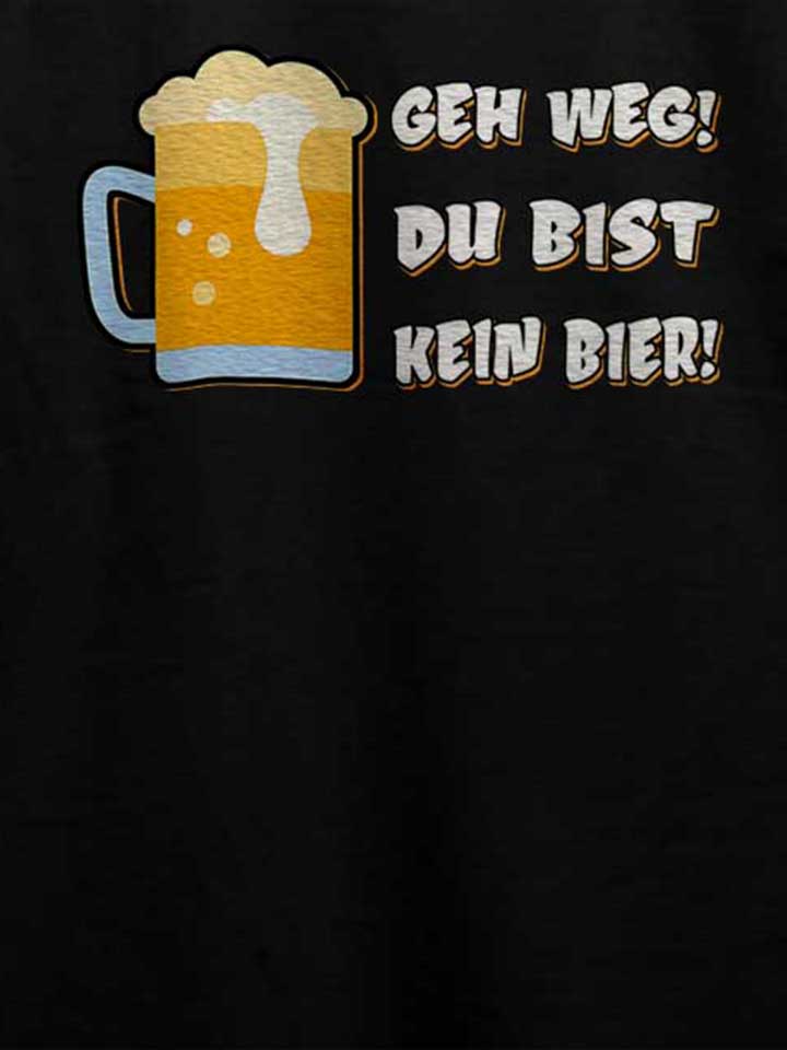 geh-weg-du-bist-kein-bier-t-shirt schwarz 4