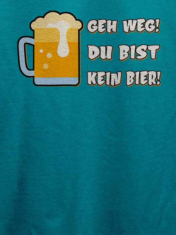 geh-weg-du-bist-kein-bier-t-shirt tuerkis 4