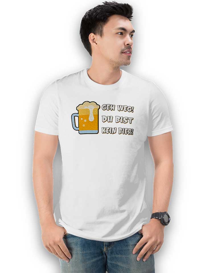 geh-weg-du-bist-kein-bier-t-shirt weiss 2