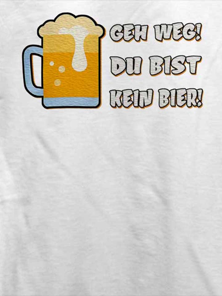 geh-weg-du-bist-kein-bier-t-shirt weiss 4