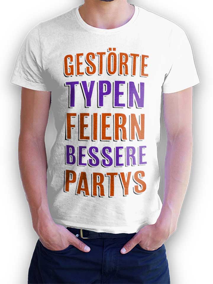 gestoerte-typen-feiern-bessere-partys-t-shirt weiss 1