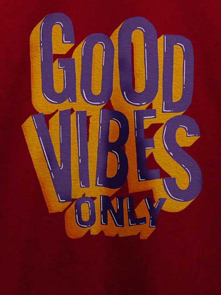 good-vibes-only-t-shirt bordeaux 4