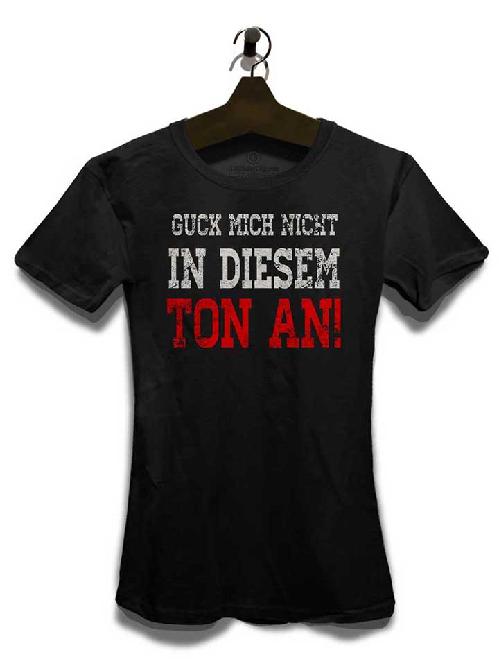 guck-mich-nicht-in-diesem-ton-an-damen-t-shirt schwarz 3