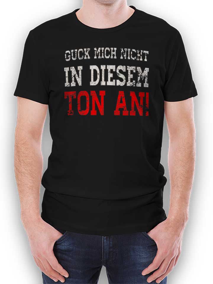 guck-mich-nicht-in-diesem-ton-an-t-shirt schwarz 1