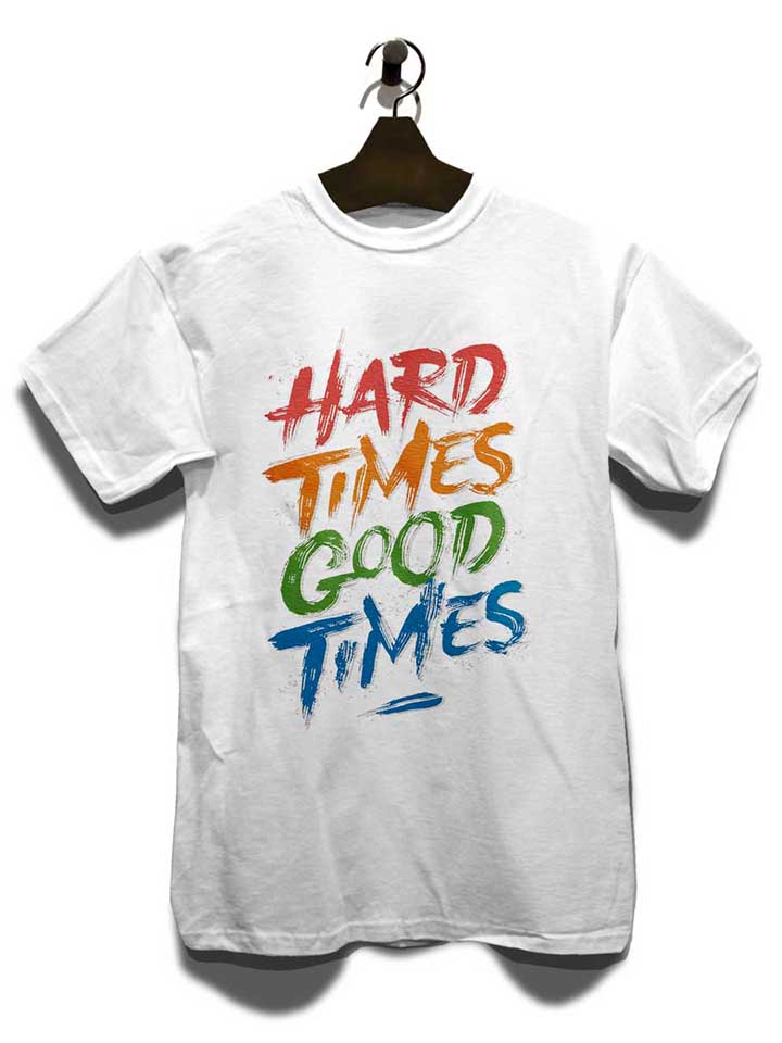 hard-times-good-times-t-shirt weiss 3