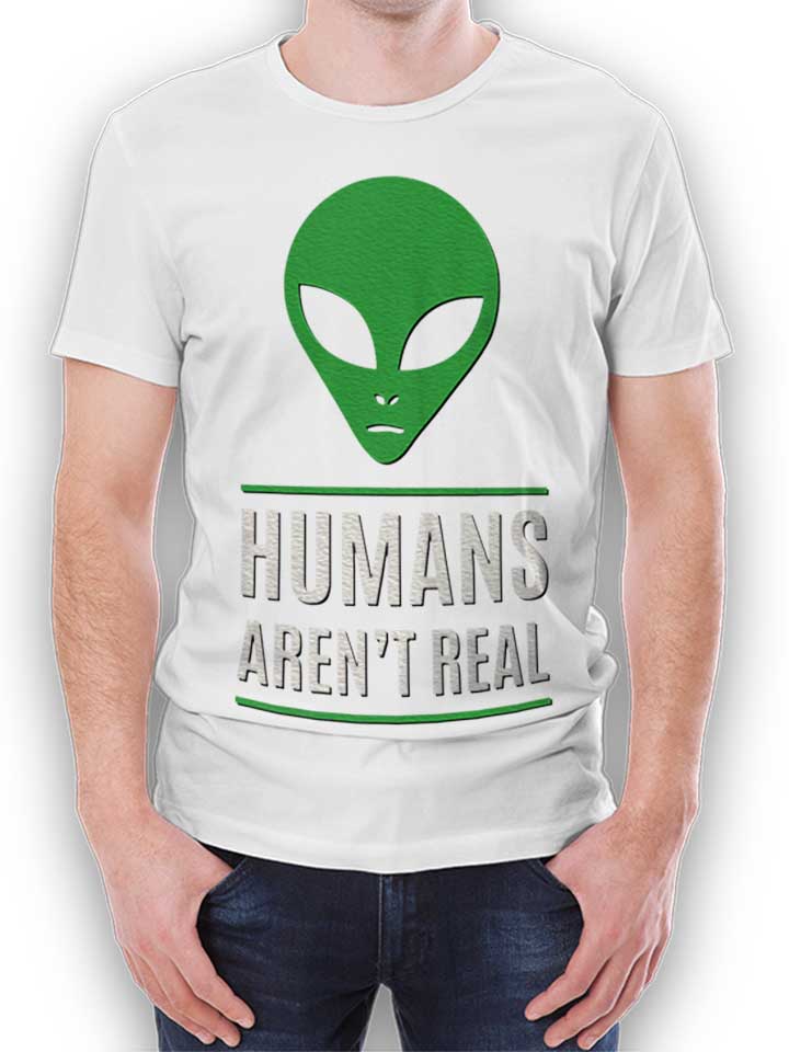 Humans Arent Real T-Shirt weiss L