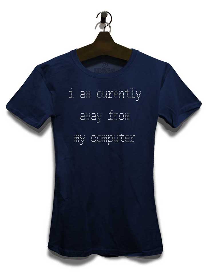 i-am-currently-away-from-my-computer-damen-t-shirt dunkelblau 3