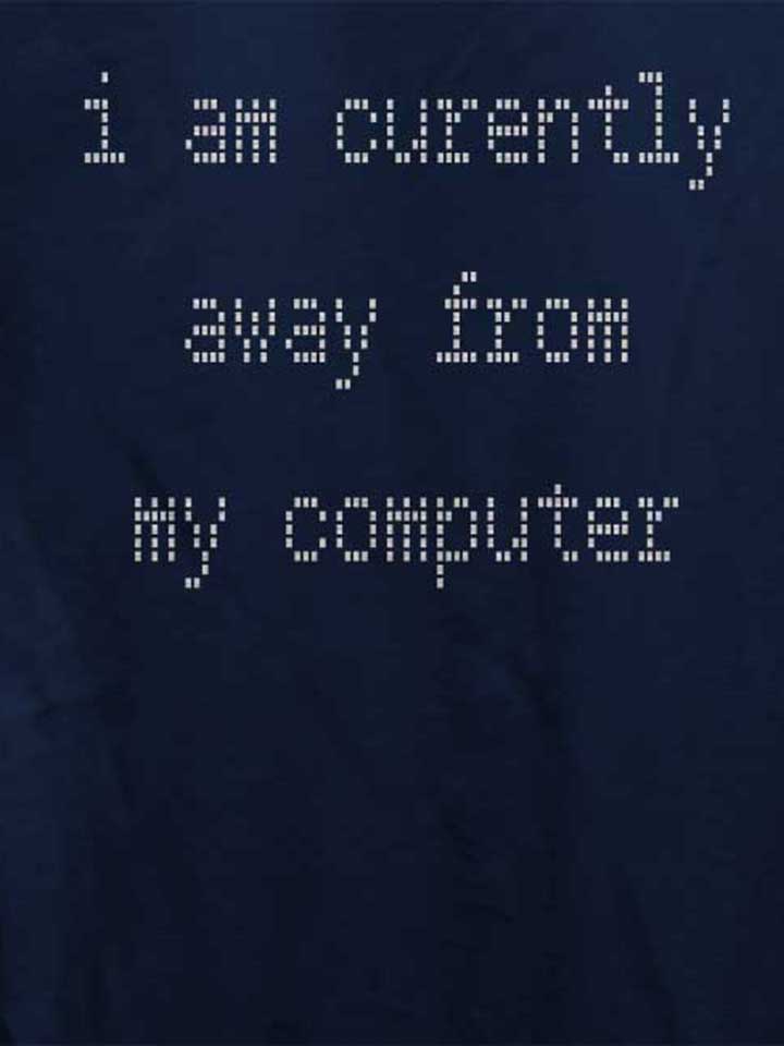 i-am-currently-away-from-my-computer-damen-t-shirt dunkelblau 4
