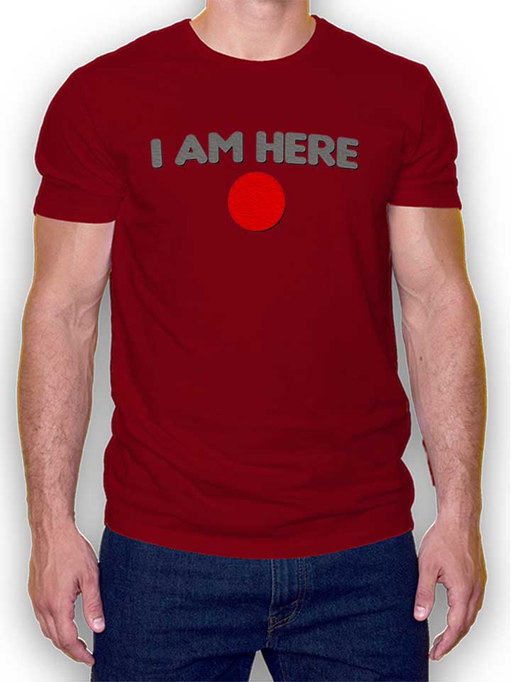 I Am Here T-Shirt maroon L