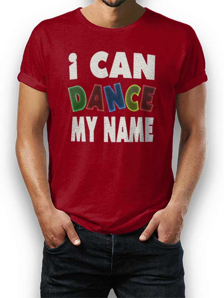 i-can-dance-my-name-t-shirt bordeaux 1