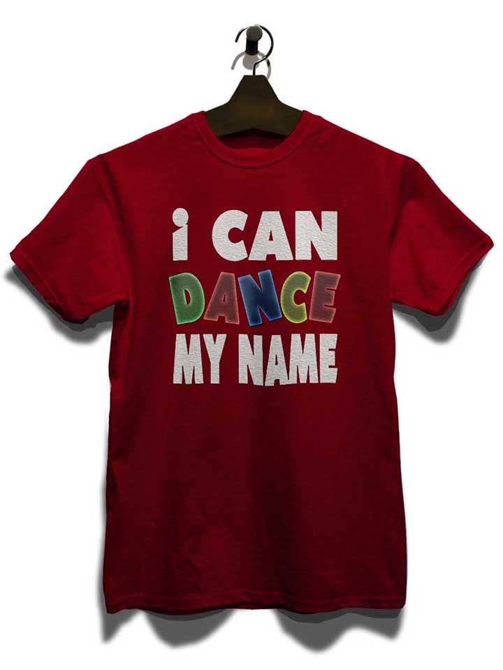 i-can-dance-my-name-t-shirt bordeaux 3