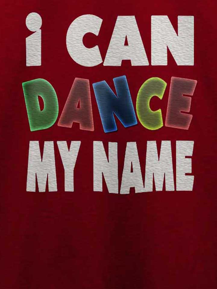 i-can-dance-my-name-t-shirt bordeaux 4