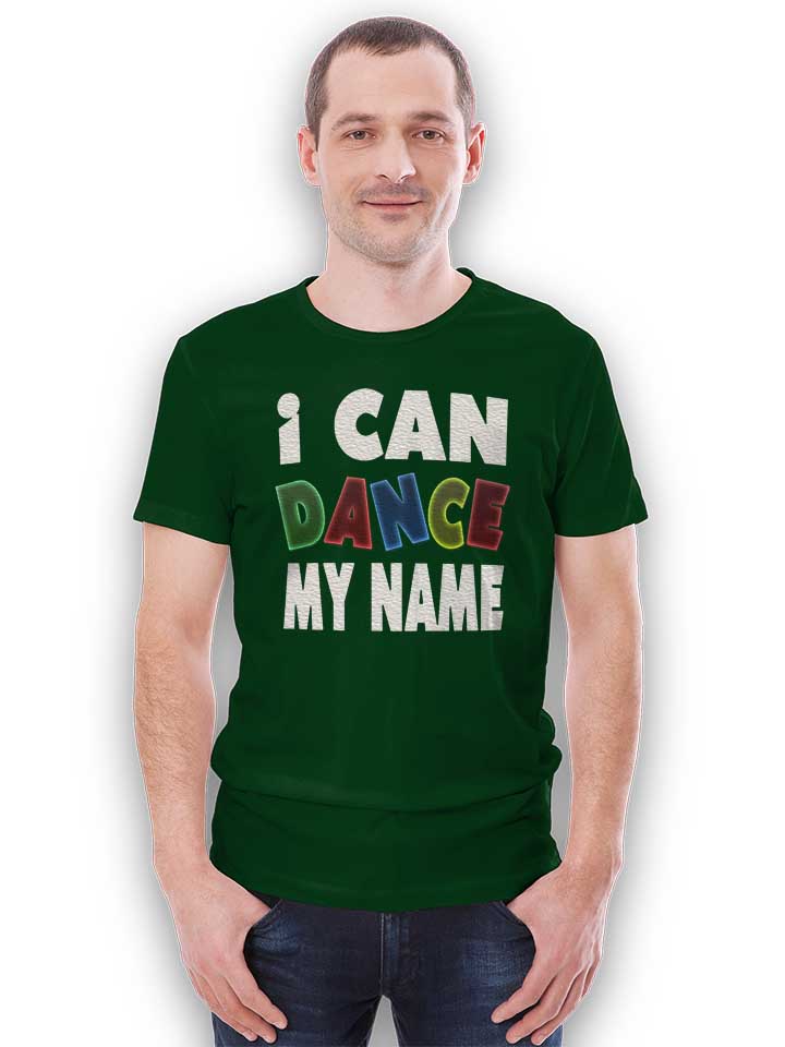 i-can-dance-my-name-t-shirt dunkelgruen 2
