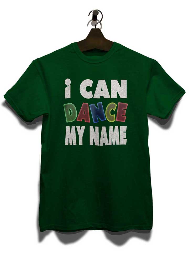 i-can-dance-my-name-t-shirt dunkelgruen 3